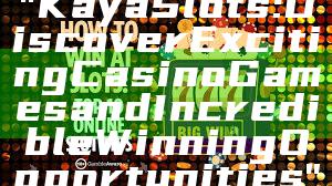 "Kaya Slots: Discover Exciting Casino Games and Incredible Winning Opportunities"